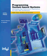 Programming Itanium-Based Systems: Developing High Performance Applications for Intel's New Architecture - Triebel, Walter A, and Bissell, Joe, and Booth, Rick