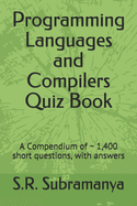 Programming Languages and Compilers Quiz Book: A Compendium of 1,400 short questions, with answers