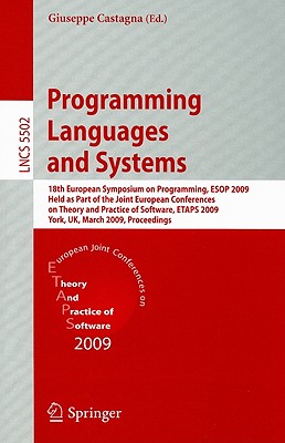 Programming Languages and Systems: 18th European Symposium on Programming, ESOP 2009, Held as Part of the Joint European Conferences on Theory and Practice of Software, Etaps 2009, York, Uk, March 22-29, 2009, Proceedings - Castagna, Giuseppe (Editor)