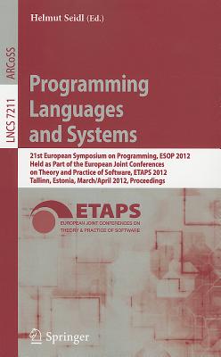 Programming Languages and Systems: 21st European Symposium on Programming, ESOP 2012, Held as Part of the European Joint Conferences on Theory and Practice of Software, ETAPS 2012, Tallinn, Estonia, March 24 - April 1, 2012, Proceedings - Seidl, Helmut (Editor)