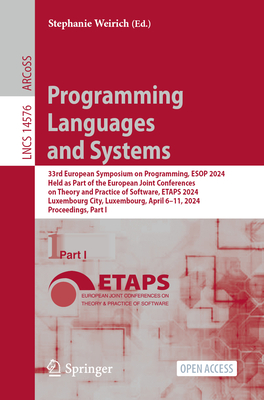 Programming Languages and Systems: 33rd European Symposium on Programming, ESOP 2024, Held as Part of the European Joint Conferences on Theory and Practice of Software, ETAPS 2024, Luxembourg City, Luxembourg, April 6-11, 2024, Proceedings, Part I - Weirich, Stephanie (Editor)