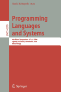 Programming Languages and Systems: 4th Asian Symposium, Aplas 2006, Sydney, Australia, November 8-10, 2006, Proceedings