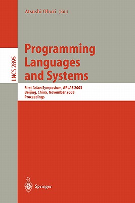 Programming Languages and Systems: First Asian Symposium, Aplas 2003, Beijing, China, November 27-29, 2003, Proceedings - Ohori, Atsushi (Editor)