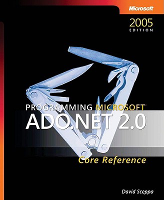 Programming Microsoft ADO.NET 2.0 Core Reference - Sceppa, David