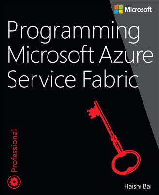 Programming Microsoft Azure Service Fabric - Bai, Haishi
