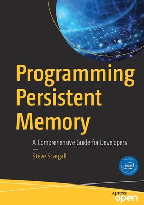 Programming Persistent Memory: A Comprehensive Guide for Developers - Scargall, Steve
