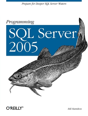 Programming SQL Server 2005: Prepare for Deeper SQL Server Waters - Hamilton, Bill