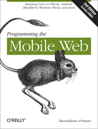 Programming the Mobile Web: Reaching Users on Iphone, Android, Blackberry, Windows Phone, and More