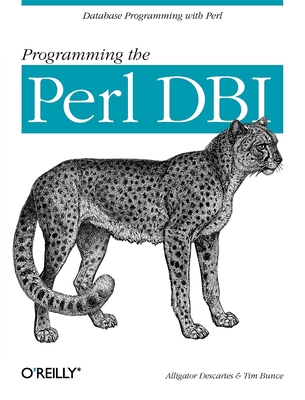 Programming the Perl DBI: Database Programming with Perl - Bunce, Tim, and Descartes, Alligator