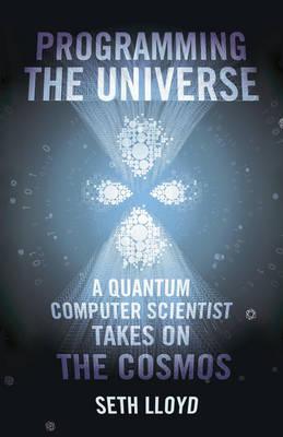 Programming The Universe A Quantum Computer Scientist Takes on th - Lloyd, Seth