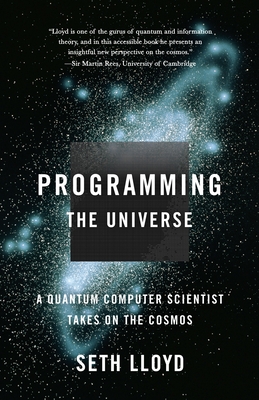 Programming the Universe: A Quantum Computer Scientist Takes on the Cosmos - Lloyd, Seth
