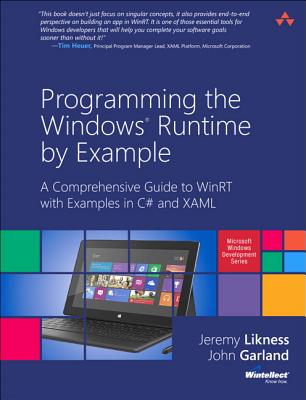 Programming the Windows Runtime by Example: A Comprehensive Guide to WinRT with Examples in C# and XAML - Likness, Jeremy, and Garland, John