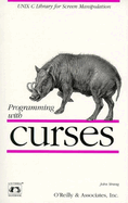 Programming with Curses: Unix C Library for Screen Manipulation