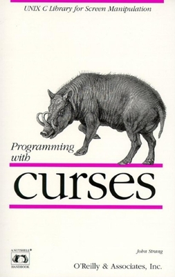 Programming with Curses: UNIX C Library for Screen Manipulation - Strang, John