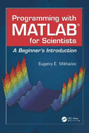 Programming with MATLAB for Scientists: A Beginner's Introduction