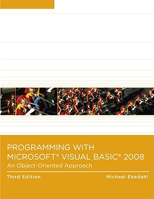 Programming with Microsoft Visual Basic 2008: An Object-Oriented Approach - Ekedahl, Michael