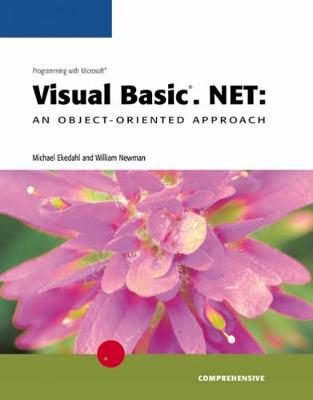 Programming with Microsoft Visual Basic.Net: An Object-Oriented Approach, Comprehensive - Ekedahl, Michael, and Newman, William