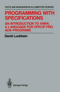 Programming with Specifications: An Introduction to Anna. a Language for Specifying ADA Programs