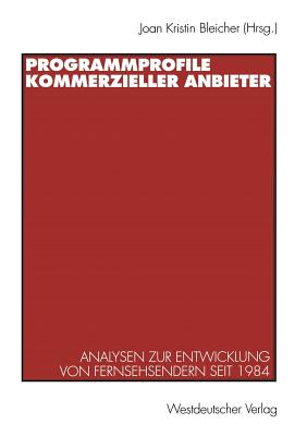 Programmprofile Kommerzieller Anbieter: Analysen Zur Entwicklung Von Fernsehsendern Seit 1984 - Bleicher, Joan-Kristin (Editor)