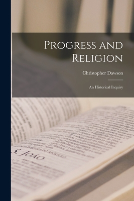 Progress and Religion: an Historical Inquiry - Dawson, Christopher 1889-1970