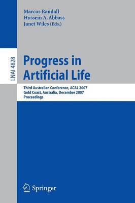 Progress in Artificial Life: Third Australian Conference, ACAL 2007 Gold Coast, Australia, December 4-6, 2007 Proceedings - Randall, Marcus (Editor), and Abbass, Hussein A (Editor), and Wiles, Janet (Editor)