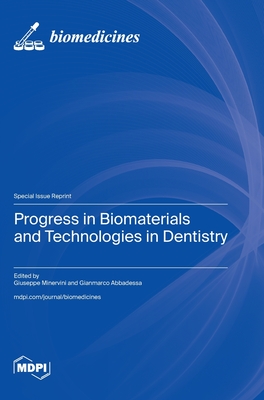 Progress in Biomaterials and Technologies in Dentistry - Minervini, Giuseppe (Guest editor), and Abbadessa, Gianmarco (Guest editor)