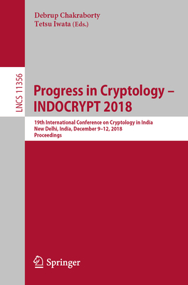 Progress in Cryptology - Indocrypt 2018: 19th International Conference on Cryptology in India, New Delhi, India, December 9-12, 2018, Proceedings - Chakraborty, Debrup (Editor), and Iwata, Tetsu (Editor)