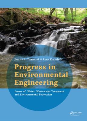 Progress in Environmental Engineering: Water, Wastewater Treatment and Environmental Protection Issues - Tomaszek, Janusz (Editor), and Koszelnik, Piotr (Editor)