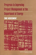 Progress in Improving Project Management at the Department of Energy: 2002 Assessment - National Research Council, and Division on Engineering and Physical Sciences, and Board on Infrastructure and the Constructed...