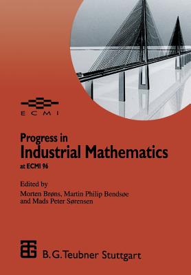 Progress in Industrial Mathematics at Ecmi 96 - Brons, Morten (Editor), and Bendsoe, Martin Philip (Editor), and Sorensen, Mads Peter (Editor)