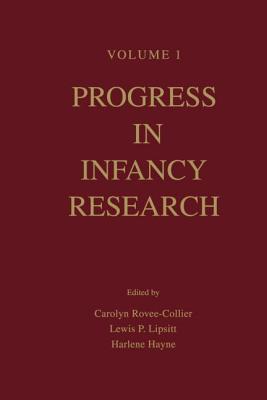 Progress in Infancy Research: Volume 1 - Rovee-Collier, Carolyn, Dr. (Editor), and Lipsitt, Lewis P (Editor), and Hayne, Harlene, Dr. (Editor)