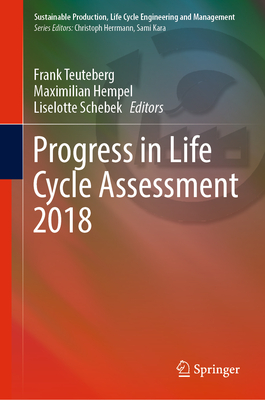 Progress in Life Cycle Assessment 2018 - Teuteberg, Frank (Editor), and Hempel, Maximilian (Editor), and Schebek, Liselotte (Editor)