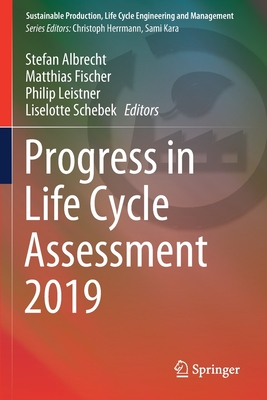 Progress in Life Cycle Assessment 2019 - Albrecht, Stefan (Editor), and Fischer, Matthias (Editor), and Leistner, Philip (Editor)