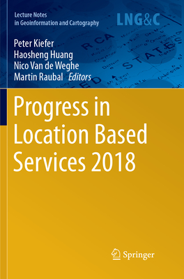 Progress in Location Based Services 2018 - Kiefer, Peter (Editor), and Huang, Haosheng (Editor), and Van de Weghe, Nico (Editor)
