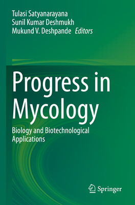 Progress in Mycology: Biology and Biotechnological Applications - Satyanarayana, Tulasi (Editor), and Deshmukh, Sunil Kumar (Editor), and Deshpande, Mukund V. (Editor)