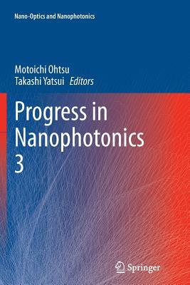Progress in Nanophotonics 3 - Ohtsu, Motoichi (Editor), and Yatsui, Takashi (Editor)