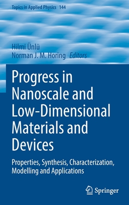 Progress in Nanoscale and Low-Dimensional Materials and Devices: Properties, Synthesis, Characterization, Modelling and Applications - nl, Hilmi (Editor), and Horing, Norman J. M. (Editor)