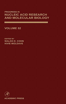 Progress in Nucleic Acid Research and Molecular Biology: Volume 52 - Cohn, Waldo E, and Moldave, Kivie