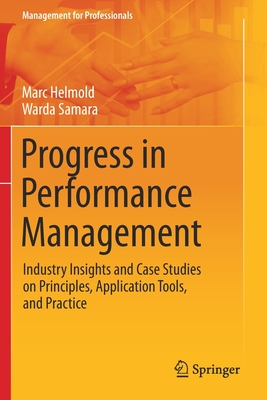 Progress in Performance Management: Industry Insights and Case Studies on Principles, Application Tools, and Practice - Helmold, Marc, and Samara, Warda