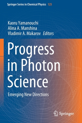 Progress in Photon Science: Emerging New Directions - Yamanouchi, Kaoru (Editor), and Manshina, Alina A. (Editor), and Makarov, Vladimir A. (Editor)