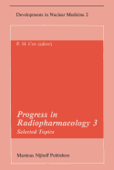 Progress in Radiopharmacology 3: Selected Topics Proceedings of the Third European Symposium on Radiopharmacology Held at Noordwijkerhout, the Netherlands, April 22-24, 1982