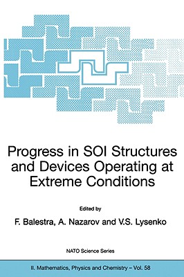 Progress in Soi Structures and Devices Operating at Extreme Conditions - Balestra, Francis (Editor), and Nazarov, Alexei N (Editor), and Lysenko, Vladimir S (Editor)