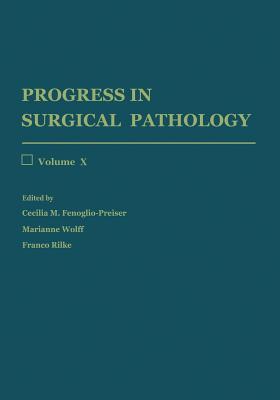 Progress in Surgical Pathology: Volume X - Fenoglio-Preiser, Cecilia M. (Editor), and Wolff, Marianne (Editor), and Rilke, Franco (Editor)