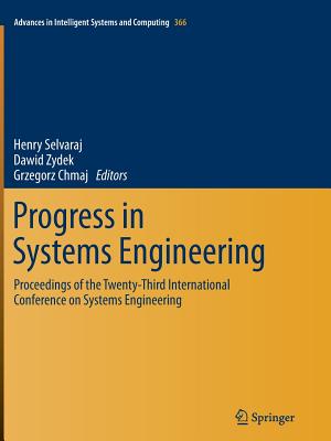 Progress in Systems Engineering: Proceedings of the Twenty-Third International Conference on Systems Engineering - Selvaraj, Henry (Editor), and Zydek, Dawid (Editor), and Chmaj, Grzegorz (Editor)