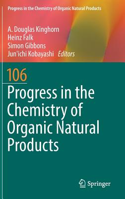 Progress in the Chemistry of Organic Natural Products 106 - Kinghorn, A Douglas (Editor), and Falk, Heinz (Editor), and Gibbons, Simon, BSC, PhD (Editor)