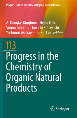 Progress in the Chemistry of Organic Natural Products 113 - Kinghorn, A Douglas (Editor), and Falk, Heinz (Editor), and Gibbons, Simon (Editor)