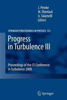 Progress in Turbulence III: Proceedings of the Iti Conference in Turbulence 2008 - Peinke, Joachim (Editor), and Oberlack, Martin (Editor)