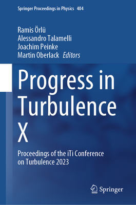 Progress in Turbulence X: Proceedings of the iTi Conference on Turbulence 2023 - rl, Ramis (Editor), and Talamelli, Alessandro (Editor), and Peinke, Joachim (Editor)