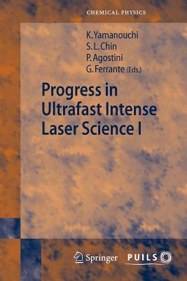 Progress in Ultrafast Intense Laser Science I - Chin, See Leang (Editor), and Agostini, Pierre (Editor), and Ferrante, Gaetano (Editor)