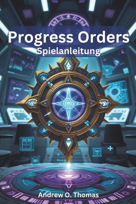 Progress Orders Spielanleitung: Meistere jeden Dungeon, lse verborgene Geheimnisse und maximiere die Macht deiner Abenteurer - O Thomas, Andrew